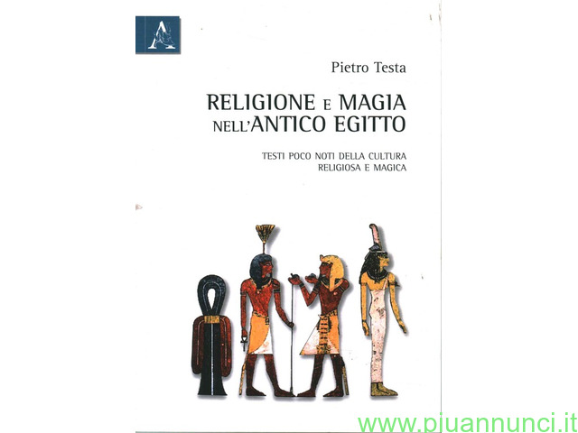 Religione e magia nell'antico egitto   testi poco noti della cultura religiosa e magic - 1